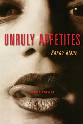 Niesforne apetyty: Historie erotyczne - Unruly Appetites: Erotic Stories