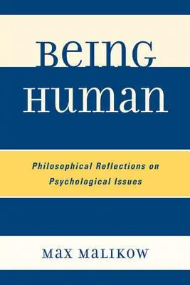 Być człowiekiem: Filozoficzne refleksje na tematy psychologiczne - Being Human: Philosophical Reflections on Psychological Issues