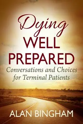 Umieranie dobrze przygotowane: Rozmowy i wybory dla pacjentów terminalnych - Dying Well Prepared: Conversations and Choices for Terminal Patients