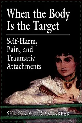 Kiedy ciało jest celem: Samookaleczenia, ból i traumatyczne przywiązania - When the Body Is the Target: Self-Harm, Pain, and Traumatic Attachments