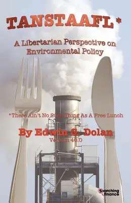 Tanstaafl (There Ain't No Such Thing as a Free Lunch) - Libertariańska perspektywa polityki ochrony środowiska - Tanstaafl (There Ain't No Such Thing as a Free Lunch) - A Libertarian Perspective on Environmental Policy