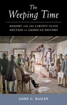 Czas płaczu: pamięć i największa aukcja niewolników w historii Ameryki - The Weeping Time: Memory and the Largest Slave Auction in American History