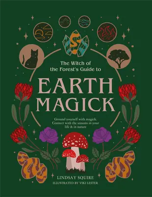 Earth Magick: Ugruntuj się za pomocą magii. Połącz się z porami roku w swoim życiu i w naturze - Earth Magick: Ground Yourself with Magick. Connect with the Seasons in Your Life & in Nature