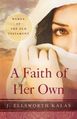 Własna wiara: kobiety Starego Testamentu - A Faith of Her Own: Women of the Old Testament