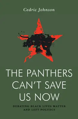 Pantery nie mogą nas teraz uratować: Debata na temat lewicowej polityki i Black Lives Matter - The Panthers Can't Save Us Now: Debating Left Politics and Black Lives Matter