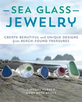 Biżuteria ze szkła morskiego: Twórz piękne i unikalne wzory ze skarbów znalezionych na plaży - Sea Glass Jewelry: Create Beautiful and Unique Designs from Beach-Found Treasures