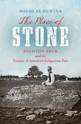 Miejsce z kamienia: Dighton Rock i wymazanie rdzennej przeszłości Ameryki - The Place of Stone: Dighton Rock and the Erasure of America's Indigenous Past