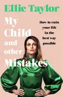 Moje dziecko i inne błędy - jak zrujnować sobie życie w najlepszy możliwy sposób - My Child and Other Mistakes - How to ruin your life in the best way possible