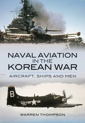 Lotnictwo morskie w wojnie koreańskiej: samoloty, okręty i ludzie - Naval Aviation in the Korean War: Aircraft, Ships, and Men