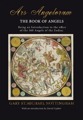 Ars Angelorum - Księga Aniołów: Będąc instrukcją urzędu 360 aniołów zodiaku. - Ars Angelorum - The Book of Angels: Being an instruction of the office of the 360 Angels of the Zodiac.