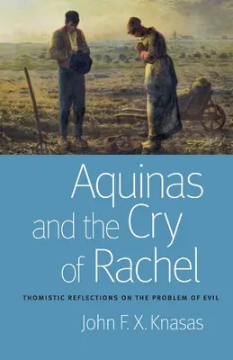 Akwinata i krzyk Racheli: tomistyczne refleksje nad problemem zła - Aquinas and the Cry of Rachel: Thomistic Reflections on the Problem of Evil