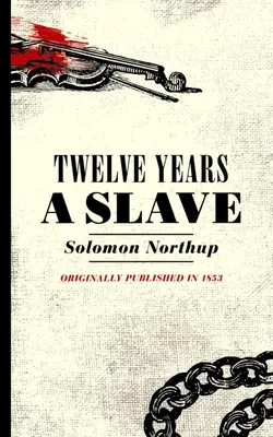 Dwanaście lat niewoli: Narracja Solomona Northupa, obywatela Nowego Jorku, porwanego w Waszyngtonie w 1841 roku - Twelve Years a Slave: Narrative of Solomon Northup, a Citizen of New York, Kidnapped in Washington City in 1841