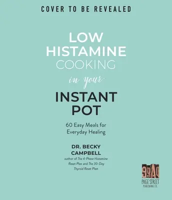 Gotowanie z niską zawartością histaminy w błyskawicznym garnku: 75 łatwych posiłków dla codziennego leczenia - Low Histamine Cooking in Your Instant Pot: 75 Easy Meals for Everyday Healing