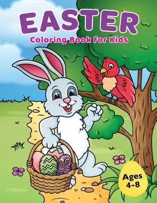 Wielkanocna kolorowanka dla dzieci w wieku 4-8 lat: Wielkanocny koszyk z uroczym króliczkiem, jajkiem wielkanocnym i wiosennymi wzorami - Easter Coloring Book for Kids Ages 4-8: Easter Basket Stuffer with Cute Bunny, Easter Egg & Spring Designs