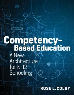 Edukacja oparta na kompetencjach: Nowa architektura dla szkolnictwa K-12 - Competency-Based Education: A New Architecture for K-12 Schooling