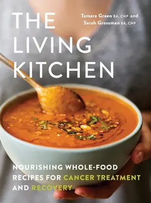 Żywa kuchnia: Odżywcze, pełnowartościowe przepisy na leczenie raka i powrót do zdrowia - The Living Kitchen: Nourishing Whole-Food Recipes for Cancer Treatment and Recovery