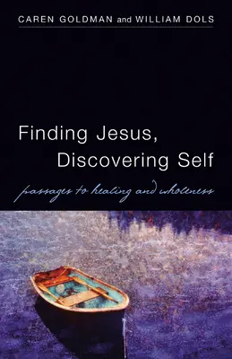Odnaleźć Jezusa, odkryć siebie: droga do uzdrowienia i pełni życia - Finding Jesus, Discovering Self: Passages to Healing and Wholeness