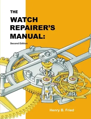 Podręcznik naprawy zegarków: Wydanie drugie - The Watch Repairer's Manual: Second Edition