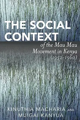 Społeczny kontekst ruchu Mau Mau w Kenii (1952-1960) - The Social Context of the Mau Mau Movement in Kenya (1952-1960)