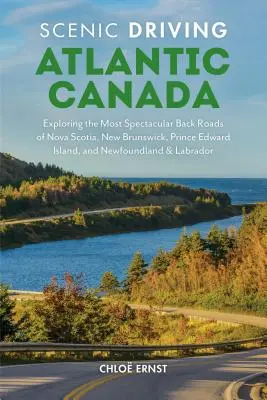 Scenic Driving Atlantic Canada: Odkrywanie najbardziej spektakularnych tylnych dróg Nowej Szkocji, Nowego Brunszwiku, Wyspy Księcia Edwarda oraz Nowej Fundlandii i Labr - Scenic Driving Atlantic Canada: Exploring the Most Spectacular Back Roads of Nova Scotia, New Brunswick, Prince Edward Island, and Newfoundland & Labr