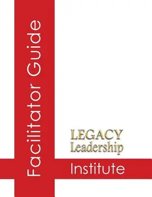 Przewodnik dla moderatorów Legacy Leadership Institute - Legacy Leadership Institute Facilitator Guide