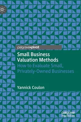 Metody wyceny małych firm: jak oceniać małe, prywatne firmy - Small Business Valuation Methods: How to Evaluate Small, Privately-Owned Businesses