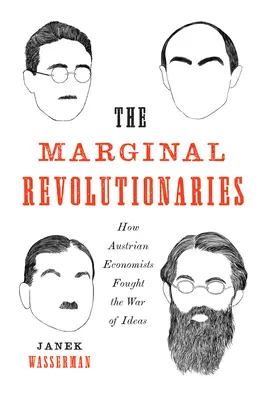 Marginalni rewolucjoniści: Jak austriaccy ekonomiści walczyli w wojnie idei - The Marginal Revolutionaries: How Austrian Economists Fought the War of Ideas