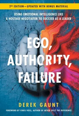 Ego, autorytet, porażka: Wykorzystanie inteligencji emocjonalnej jak negocjator zakładników, aby odnieść sukces jako lider - 2. wydanie - Ego, Authority, Failure: Using Emotional Intelligence like a Hostage Negotiator to Succeed as a Leader - 2nd Edition