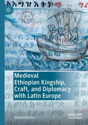 Średniowieczne etiopskie królestwo, rzemiosło i dyplomacja z łacińską Europą - Medieval Ethiopian Kingship, Craft, and Diplomacy with Latin Europe