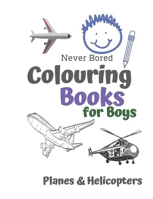 Nigdy się nie nudzę Kolorowanki dla chłopców Samoloty i helikoptery: Niesamowite fajne samoloty i helikoptery Kolorowanka dla chłopców w wieku 6-12 lat - Never Bored Colouring Books for Boys Planes & Helicopters: Awesome Cool Planes & Helicopters Colouring Book For Boys Aged 6-12