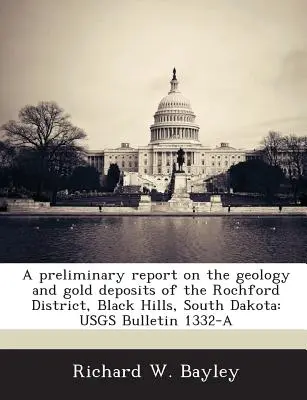 Wstępny raport na temat geologii i złóż złota w dystrykcie Rochford, Black Hills, Dakota Południowa: Usgs Bulletin 1332-A - A Preliminary Report on the Geology and Gold Deposits of the Rochford District, Black Hills, South Dakota: Usgs Bulletin 1332-A