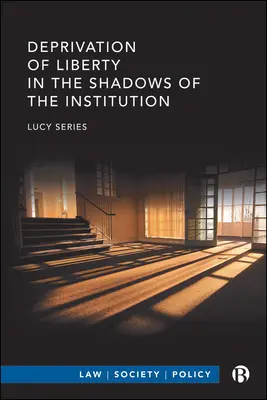 Pozbawienie wolności w cieniu instytucji - Deprivation of Liberty in the Shadows of the Institution