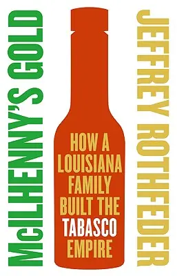 Złoto McIlhenny'ego: Jak rodzina z Luizjany zbudowała imperium Tabasco - McIlhenny's Gold: How a Louisiana Family Built the Tabasco Empire