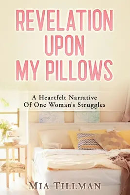 Objawienie na moich poduszkach: Szczera opowieść o zmaganiach jednej kobiety - Revelation Upon My Pillows: A Heartfelt Narrative of One Woman's Struggles