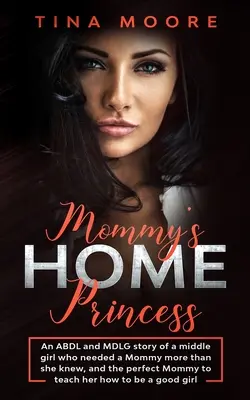 Mommy's Home, Princess: Historia ABDL i MDLG o średniej dziewczynce, która potrzebowała mamy bardziej niż wiedziała, i idealnej mamie, która nauczy ją, jak to zrobić. - Mommy's Home, Princess: An ABDL and MDLG story of a middle girl who needed a Mommy more than she knew, and the perfect Mommy to teach her how