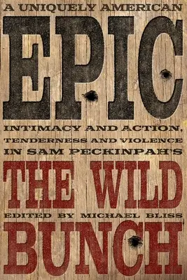 Wyjątkowo amerykański epos: Intymność i akcja, czułość i przemoc w Dzikiej bandzie Sama Peckinpaha - A Uniquely American Epic: Intimacy and Action, Tenderness and Violence in Sam Peckinpah's the Wild Bunch