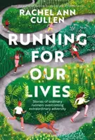 Running for Our Lives - Historie zwykłych biegaczy pokonujących niezwykłe przeciwności losu - Running for Our Lives - Stories of everyday runners overcoming extraordinary adversity