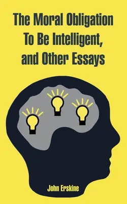 Moralny obowiązek bycia inteligentnym i inne eseje - The Moral Obligation To Be Intelligent, and Other Essays