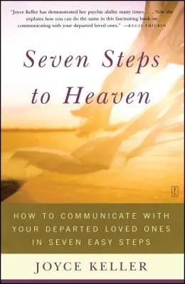 Siedem kroków do nieba: jak komunikować się z bliskimi w siedmiu prostych krokach - Seven Steps to Heaven: How to Communicate with Your Departed Loved Ones in Seven Easy Steps