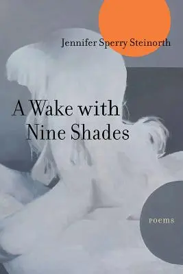 Przebudzenie z dziewięcioma odcieniami: Wiersze - A Wake with Nine Shades: Poems