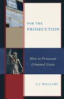 Dla prokuratury: Jak oskarżać w sprawach karnych - For the Prosecution: How to Prosecute Criminal Cases