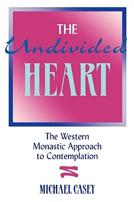 Niepodzielne serce:: Zachodnie monastyczne podejście do kontemplacji - The Undivided Heart:: The Western Monastic Approach to Contemplation