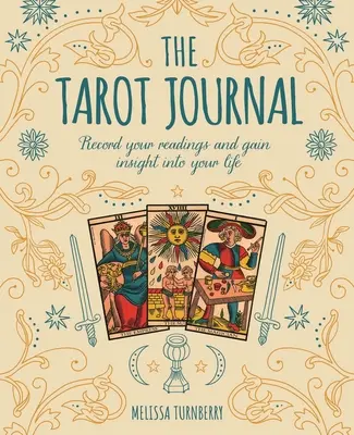 Dziennik Tarota: Zapisuj swoje odczyty i zyskaj wgląd w swoje życie - The Tarot Journal: Record Your Readings and Gain Insight Into Your Life