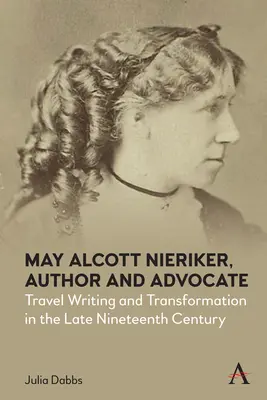May Alcott Nieriker, autorka i orędowniczka: Pisarstwo podróżnicze i transformacja pod koniec XIX wieku - May Alcott Nieriker, Author and Advocate: Travel Writing and Transformation in the Late Nineteenth Century