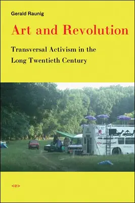 Sztuka i rewolucja: Przekrojowy aktywizm w długim dwudziestym wieku - Art and Revolution: Transversal Activism in the Long Twentieth Century