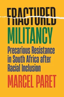 Fractured Militancy: Niepewny opór w Afryce Południowej po integracji rasowej - Fractured Militancy: Precarious Resistance in South Africa After Racial Inclusion