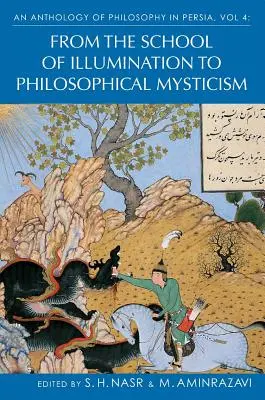 Antologia filozofii perskiej, tom 4: Od szkoły iluminacji do filozoficznego mistycyzmu - An Anthology of Philosophy in Persia, Vol. 4: From the School of Illumination to Philosophical Mysticism