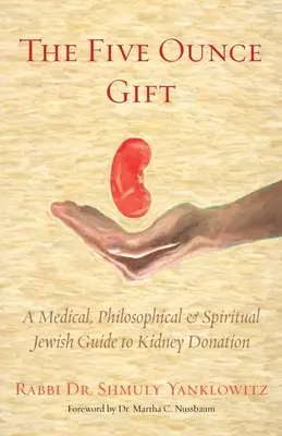 The Five Ounce Gift: Medyczny, filozoficzny i duchowy żydowski przewodnik po oddawaniu nerek - The Five Ounce Gift: A Medical, Philosophical & Spiritual Jewish Guide to Kidney Donation