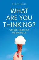 O czym myślisz? - Dlaczego czujemy się i działamy tak, jak się czujemy - What Are You Thinking? - Why We Feel and Act the Way We Do