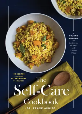 The Self-Care Cookbook: Holistyczne podejście do gotowania, jedzenia i dobrego życia - The Self-Care Cookbook: A Holistic Approach to Cooking, Eating, and Living Well